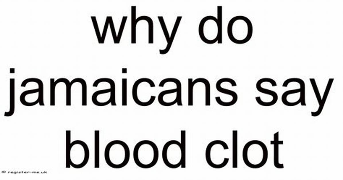 Why Do Jamaicans Say Blood Clot?