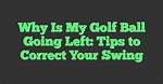 Why Does Golf Ball Go Left?