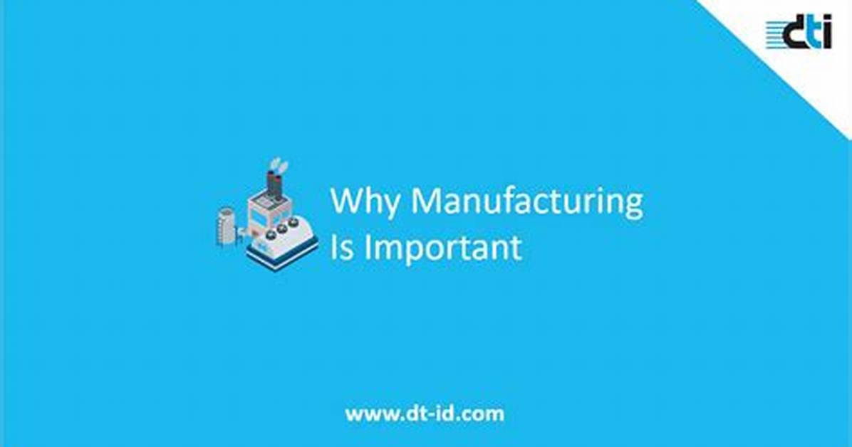 Why Is Manufacturing So Important?