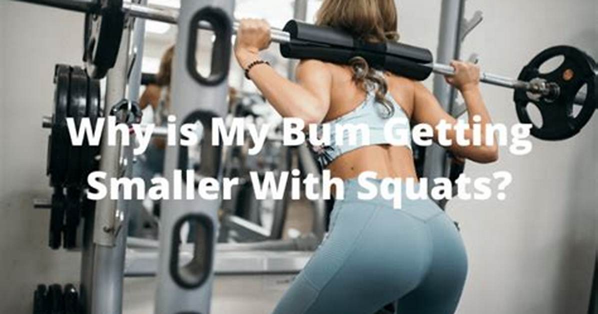 Why Is My Bum Getting Smaller?