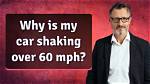 Why Is My Car Shaking over 60 Mph?