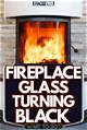 Why Is My Fireplace Glass Turning Black?