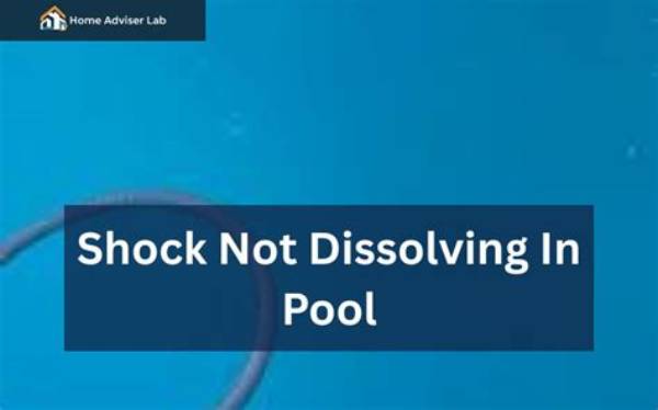 Why Is My Pool Shock Not Dissolving?