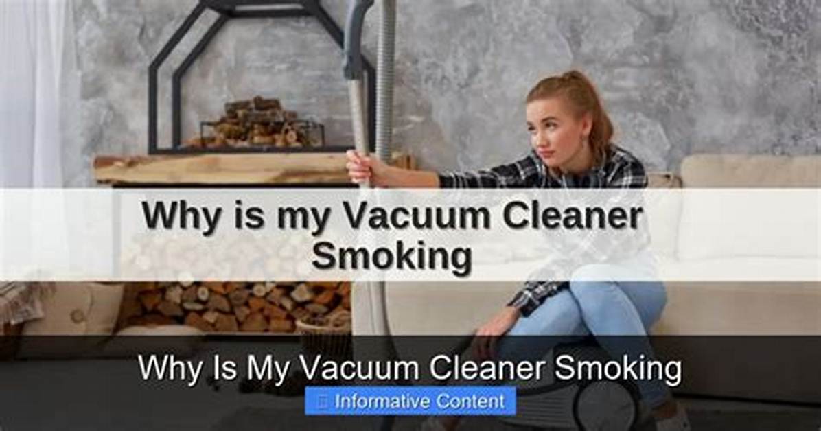 Why Is My Vacuum Cleaner Smoking?