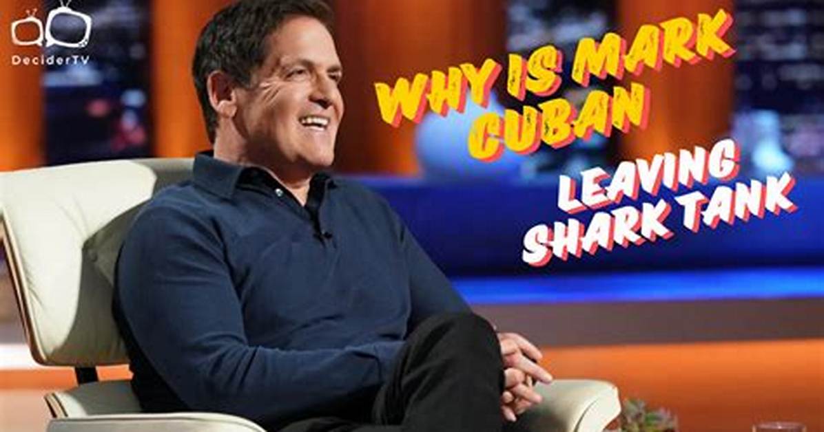 Why Mark Cuban Is Leaving Shark