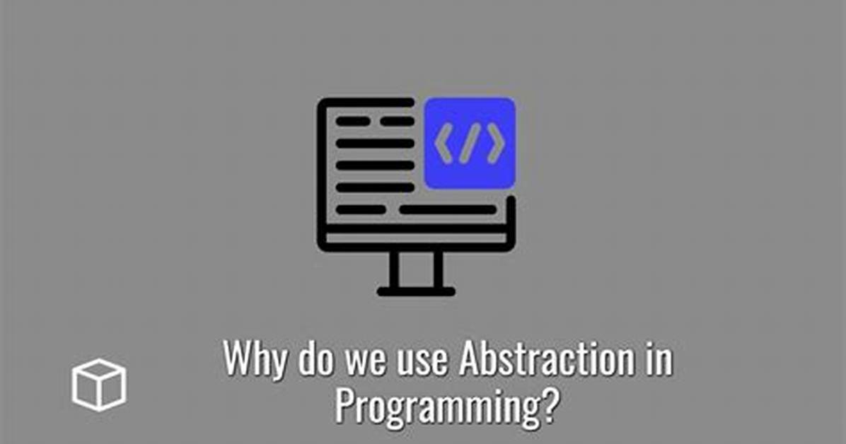 Why We Need Abstraction?