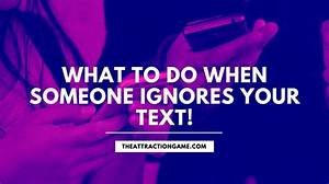 Why Would a Girl Ignore Your Text?