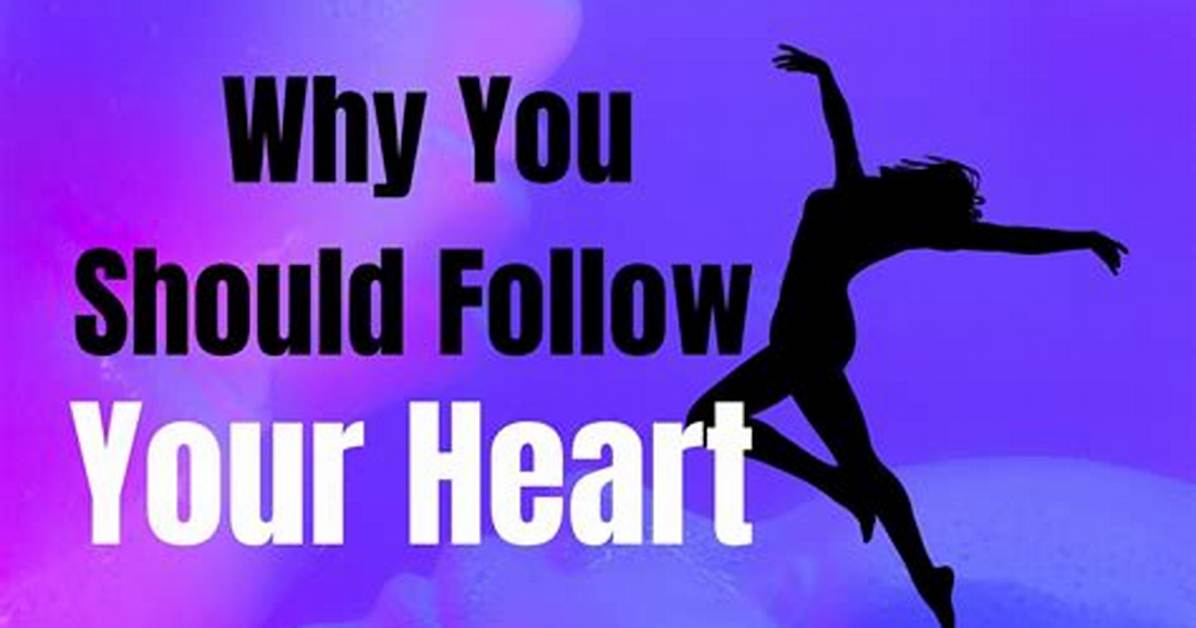 Why You Should Follow Your Heart?