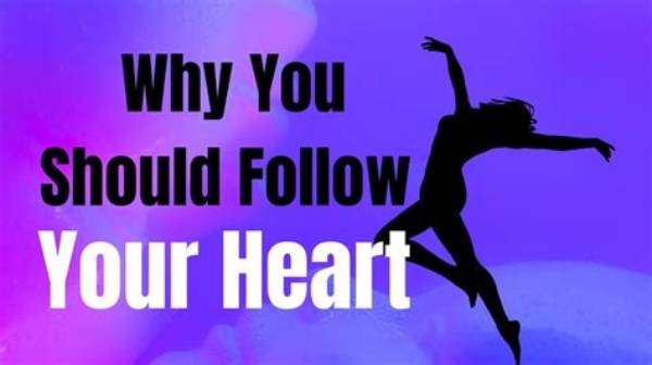 Why You Should Follow Your Heart?