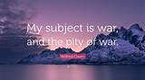 Wilfred Owen: 'My Subject Is War, and the Pity of War. the Poetry Is in the Pity.'