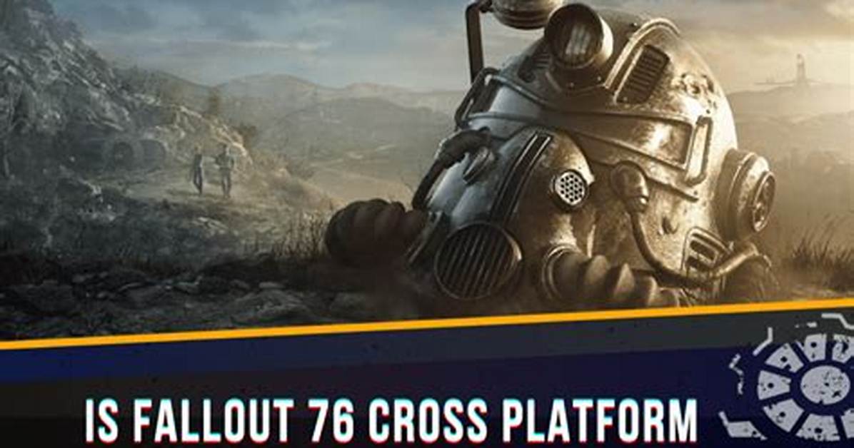 Will Fallout 76 Ever Be Cross Platform? an in-Depth Exploration