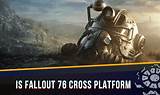 Will Fallout 76 Ever Be Cross Platform? an in-Depth Exploration