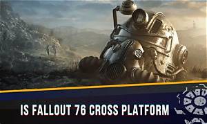 Will Fallout 76 Ever Be Cross Platform? an in-Depth Exploration