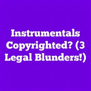 Will Instrumentals Get Copyrighted?