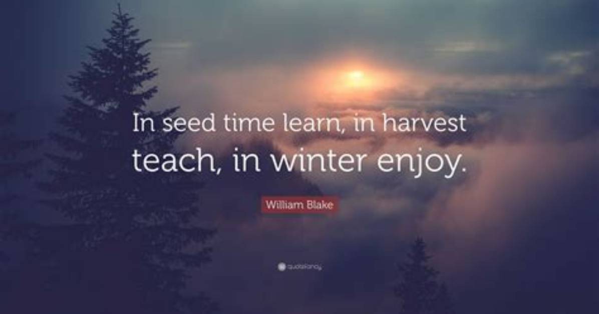 William Blake in Seed Time Learn in Harvest Teach in Winter