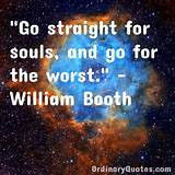 William Booth: 'Go Straight for Souls, and Go for the Worst.'