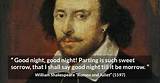 William Shakespeare: 'Good Night, Good Night! Parting Is Such Sweet Sorrow, That I Shall Say Good Night Till It Be Morrow.'