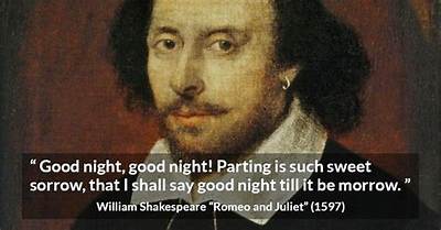 William Shakespeare: 'Good Night, Good Night! Parting Is Such Sweet Sorrow, That I Shall Say Good Night Till It Be Morrow.'