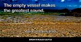 William Shakespeare: 'The Empty Vessel Makes the Loudest Sound.'