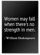 William Shakespeare: 'Women May Fall When There's No Strength in Men.'