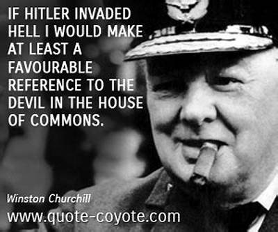 Winston Churchill: 'If Hitler Invaded Hell I Would Make at Least a Favourable Reference to the Devil in the House of Commons.'