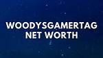 Woodysgamertag Net Worth, Age, Height, Wife, Girlfriend, Kids, Biography, Wiki