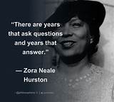 Zora Neale Hurston: 'There Are Year's That Ask Questions and Year's That Answer.'